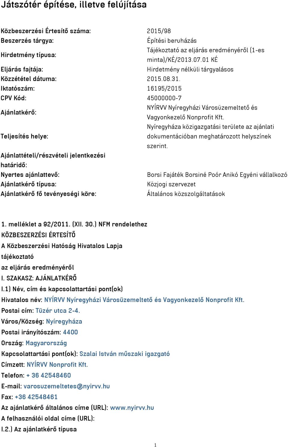 Iktatószám: 16195/2015 CPV Kód: 45000000-7 Ajánlatkérő: NYÍRVV Nyíregyházi Városüzemeltető és Vagyonkezelő Nonprofit Kft.