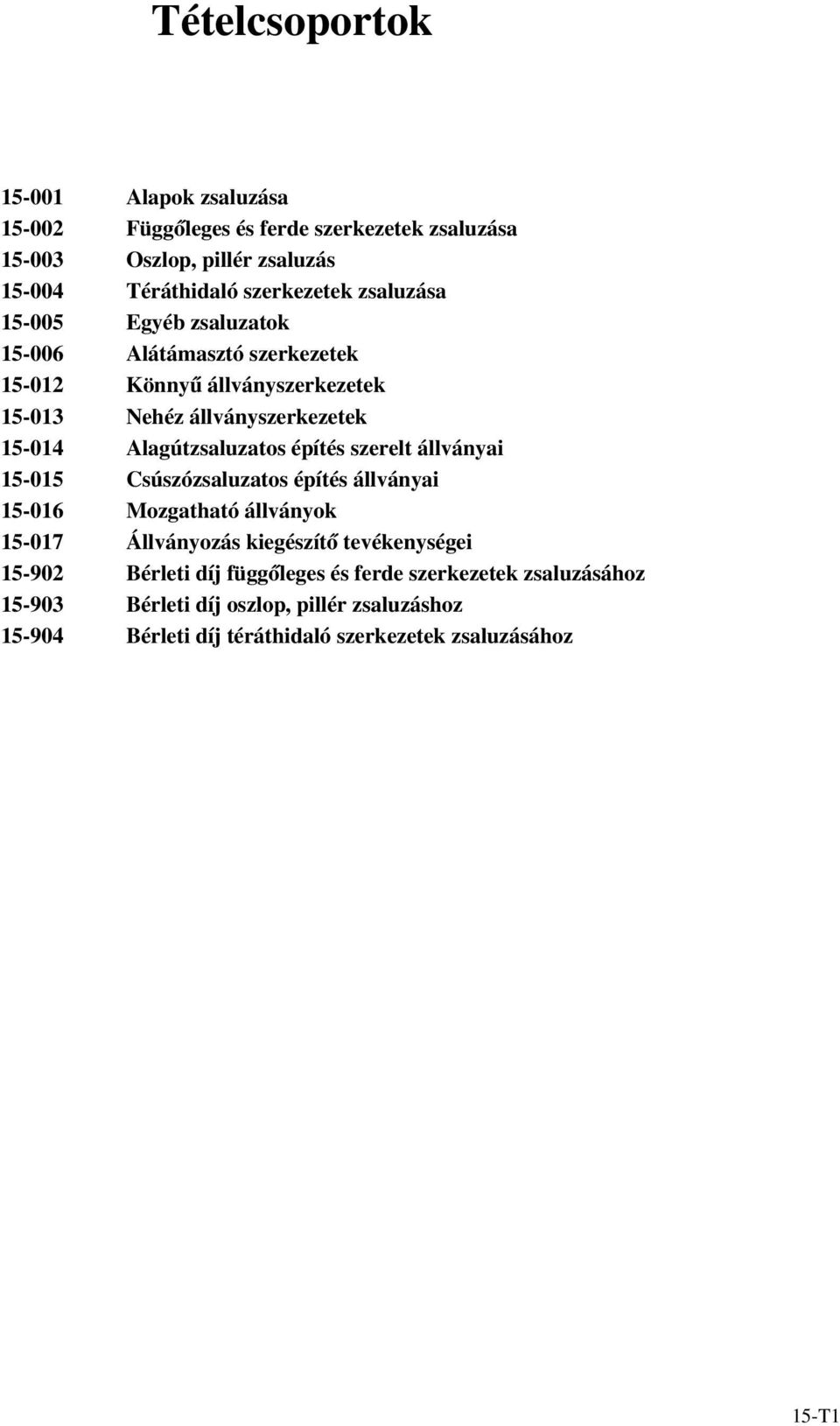 Nehéz állványszerkezetek Alagútzsaluzatos építés szerelt állványai Csúszózsaluzatos építés állványai Mozgatható állványok Állványozás kiegészítő