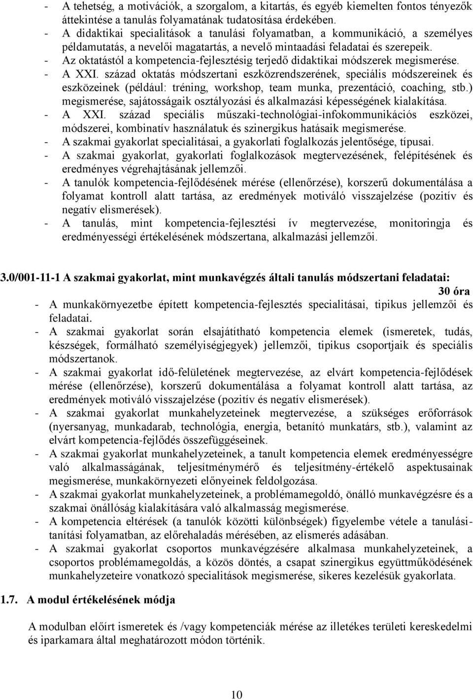 - Az oktatástól a kompetencia-fejlesztésig terjedő didaktikai módszerek megismerése. - A XXI.