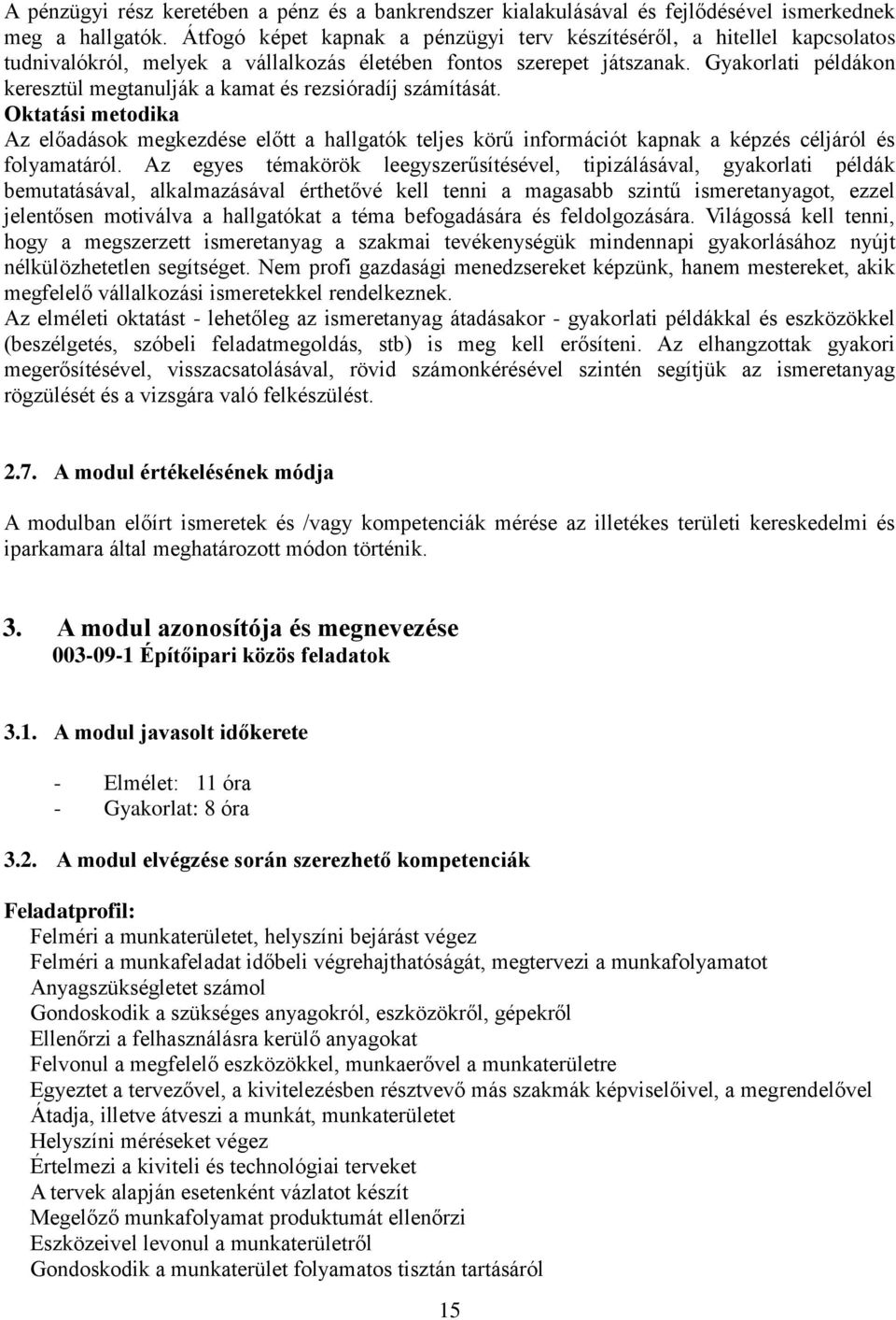 Gyakorlati példákon keresztül megtanulják a kamat és rezsióradíj számítását.