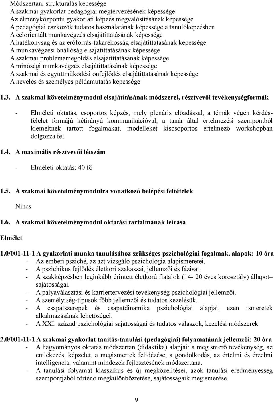 képessége A szakmai problémamegoldás elsajátíttatásának képessége A minőségi munkavégzés elsajátíttatásának képessége A szakmai és együttműködési önfejlődés elsajátíttatásának képessége A nevelés és