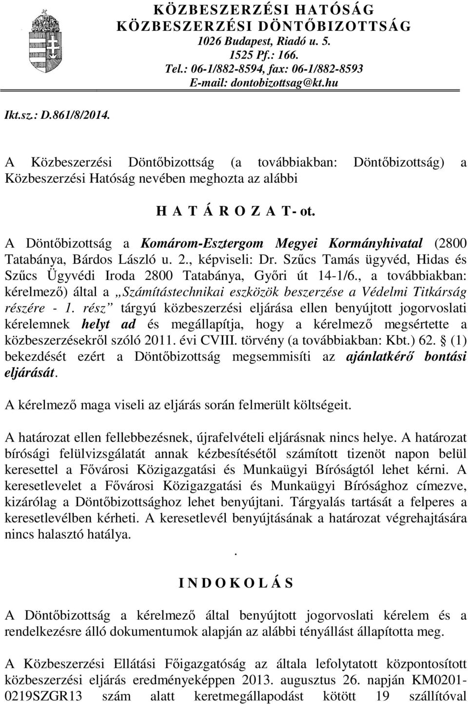 A Döntőbizottság a Komárom-Esztergom Megyei Kormányhivatal (2800 Tatabánya, Bárdos László u. 2., képviseli: Dr. Szűcs Tamás ügyvéd, Hidas és Szűcs Ügyvédi Iroda 2800 Tatabánya, Győri út 14-1/6.