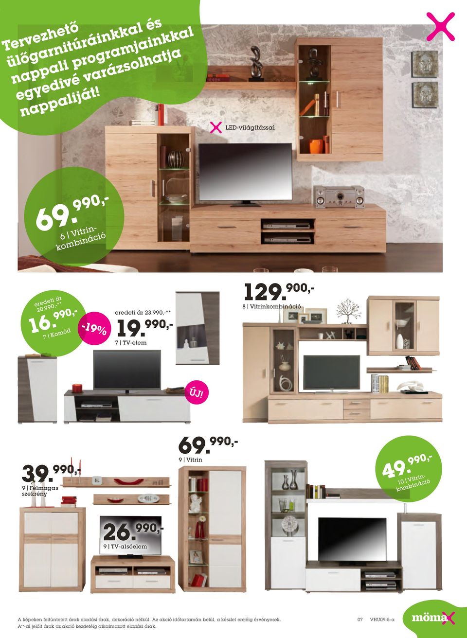990,- 7 Komód -19% 23.990,-** 19. 990,- 7 TV-elem 129. 900,- 8 Vitrinkombináció 69.