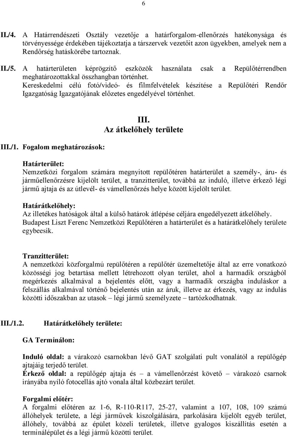 II./5. A határterületen képrögzítő eszközök használata csak a Repülőtérrendben meghatározottakkal összhangban történhet.