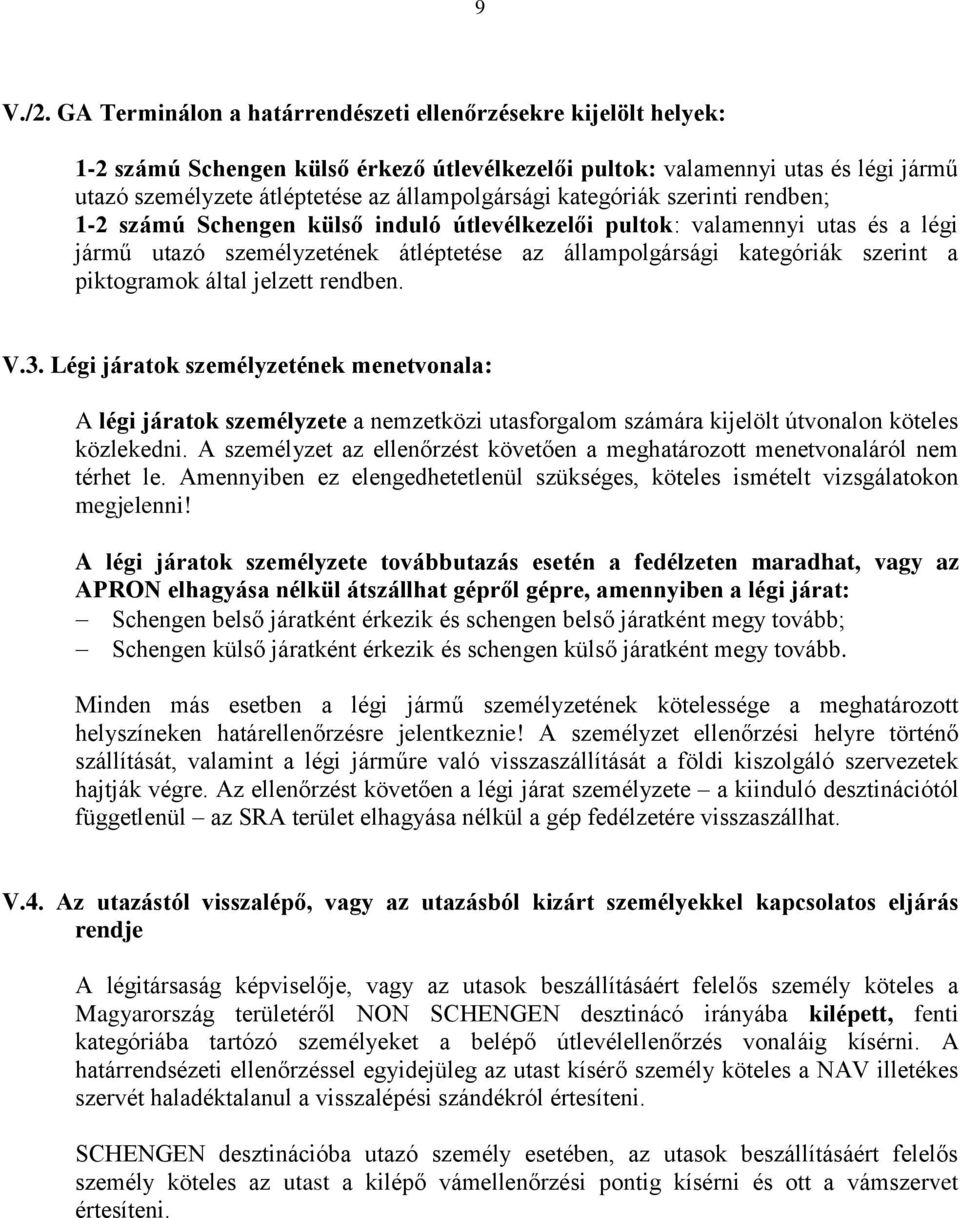 kategóriák szerinti rendben; 1-2 számú Schengen külső induló útlevélkezelői pultok: valamennyi utas és a légi jármű utazó személyzetének átléptetése az állampolgársági kategóriák szerint a