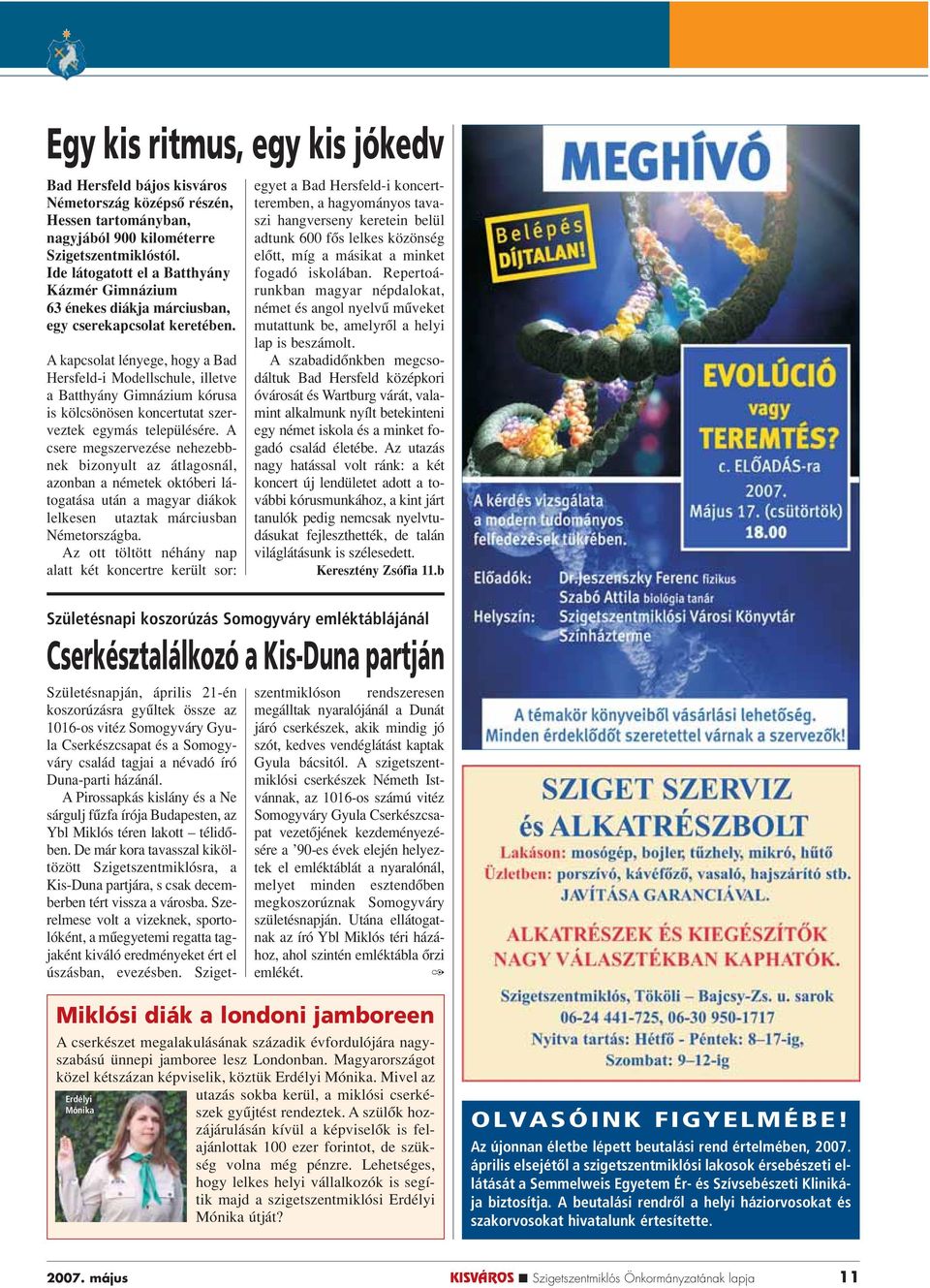 A kapcsolat lényege, hogy a Bad Hersfeld-i Modellschule, illetve a Batthyány Gimnázium kórusa is kölcsönösen koncertutat szerveztek egymás településére.