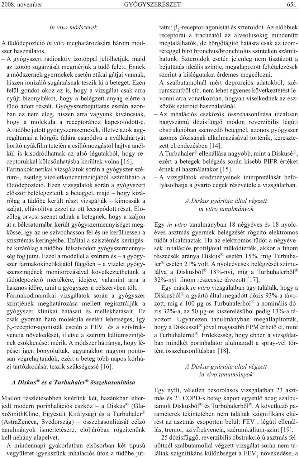 Ennek a módszernek gyermekek esetén etikai gátjai vannak, hiszen ionizáló sugárzásnak teszik ki a beteget.