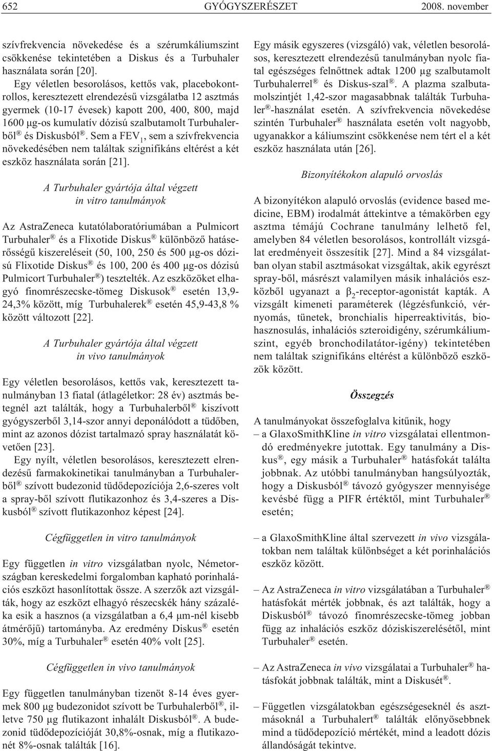 Turbuhalerből és Diskusból. Sem a FEV 1, sem a szívfrekvencia növekedésében nem találtak szignifikáns eltérést a két eszköz használata során [21].