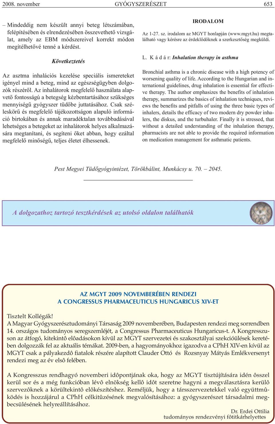 Az inhalátorok megfelelő használata alapvető fontosságú a betegség kézbentartásához szükséges mennyiségű gyógyszer tüdőbe juttatásához.