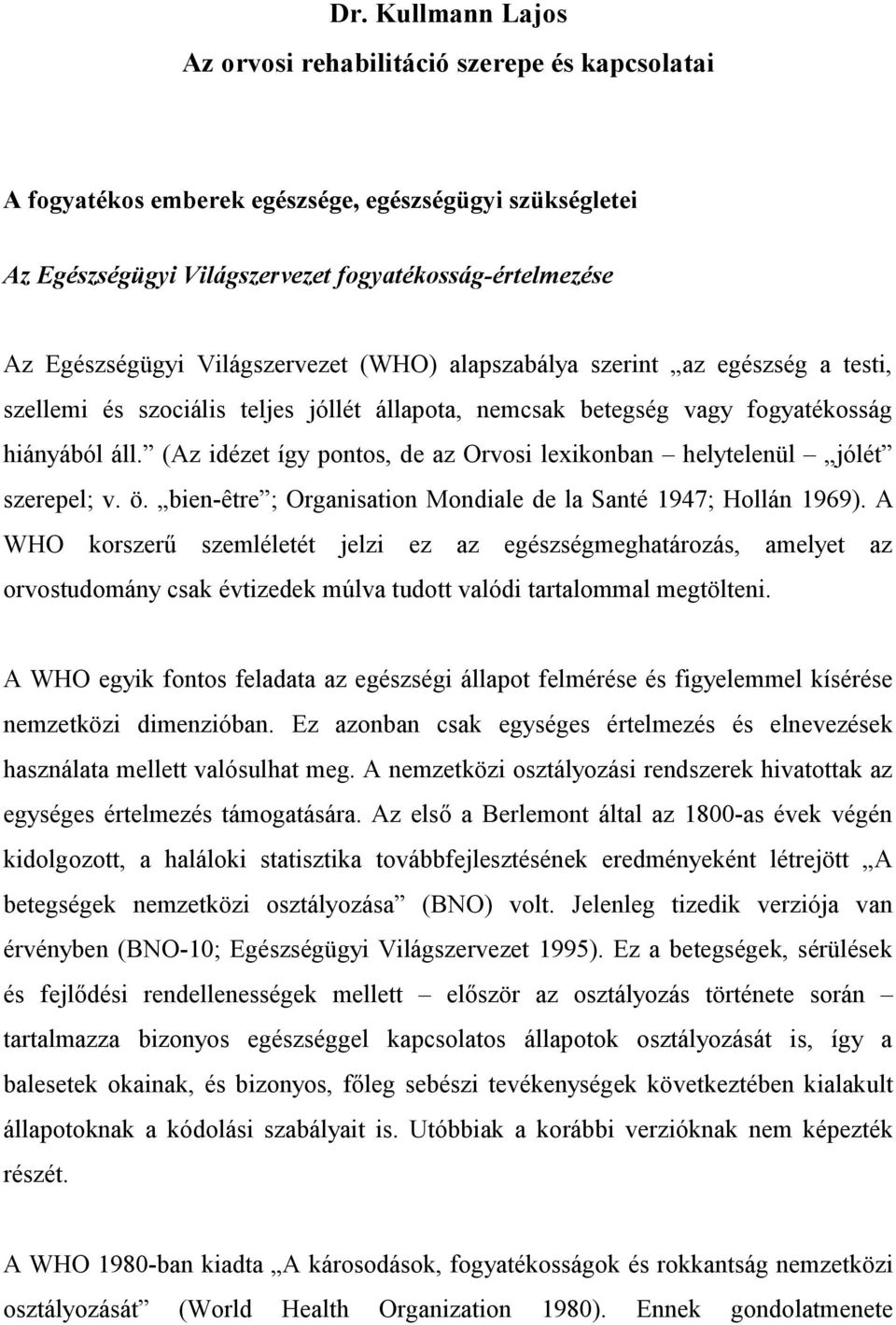 (Az idézet így pontos, de az Orvosi lexikonban helytelenül jólét szerepel; v. ö. bien-être ; Organisation Mondiale de la Santé 1947; Hollán 1969).