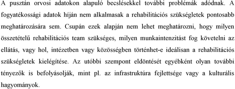 Csupán ezek alapján nem lehet meghatározni, hogy milyen összetételű rehabilitációs team szükséges, milyen munkaintenzitást fog követelni az