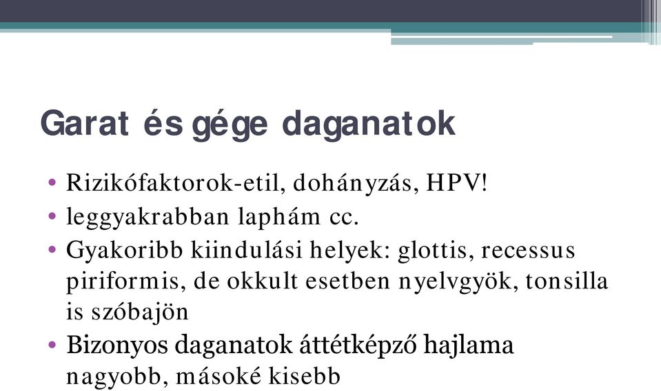 Gyakoribb kiindulási helyek: glottis, recessus piriformis, de