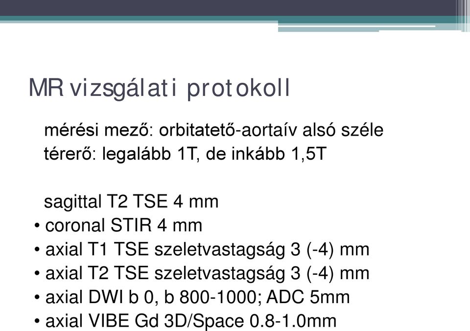 mm axial T1 TSE szeletvastagság 3 (-4) mm axial T2 TSE szeletvastagság