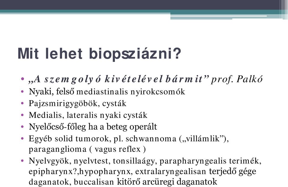 Nyelőcső-főleg ha a beteg operált Egyéb solid tumorok, pl.