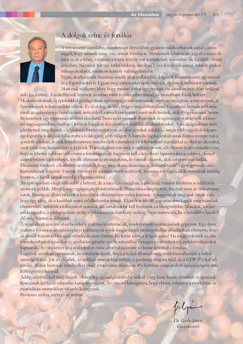 Nézzünk hát egy tarka csokrot, amolyan kesze-kusza válogatást, inkább játékos stílusgyakorlatot, mintsem komoly valóságelemzést.