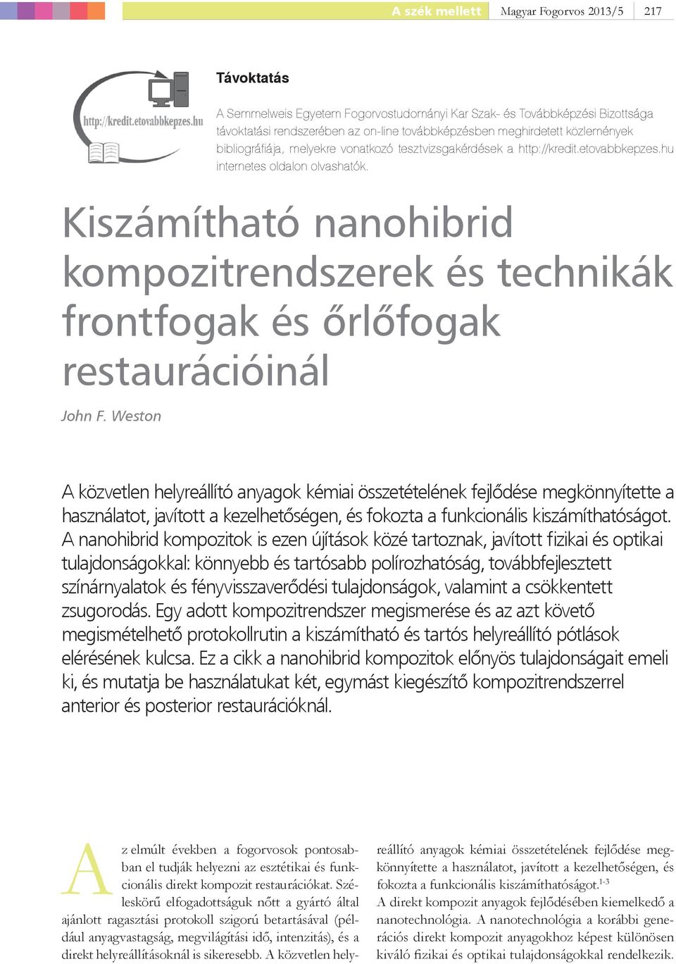 tesztvizsgakérdések a http://kredit.etovabbkepzes.hu internetes oldalon olvashatók.