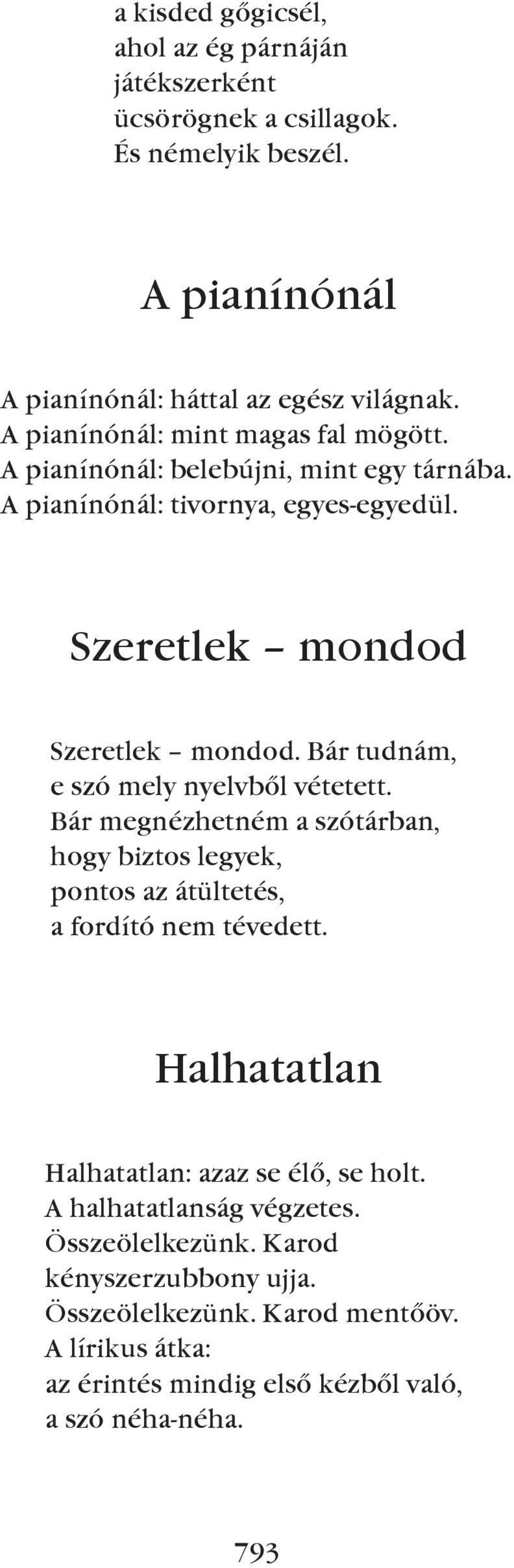 Bár tudnám, e szó mely nyelvbõl vétetett. Bár megnézhetném a szótárban, hogy biztos legyek, pontos az átültetés, a fordító nem tévedett.