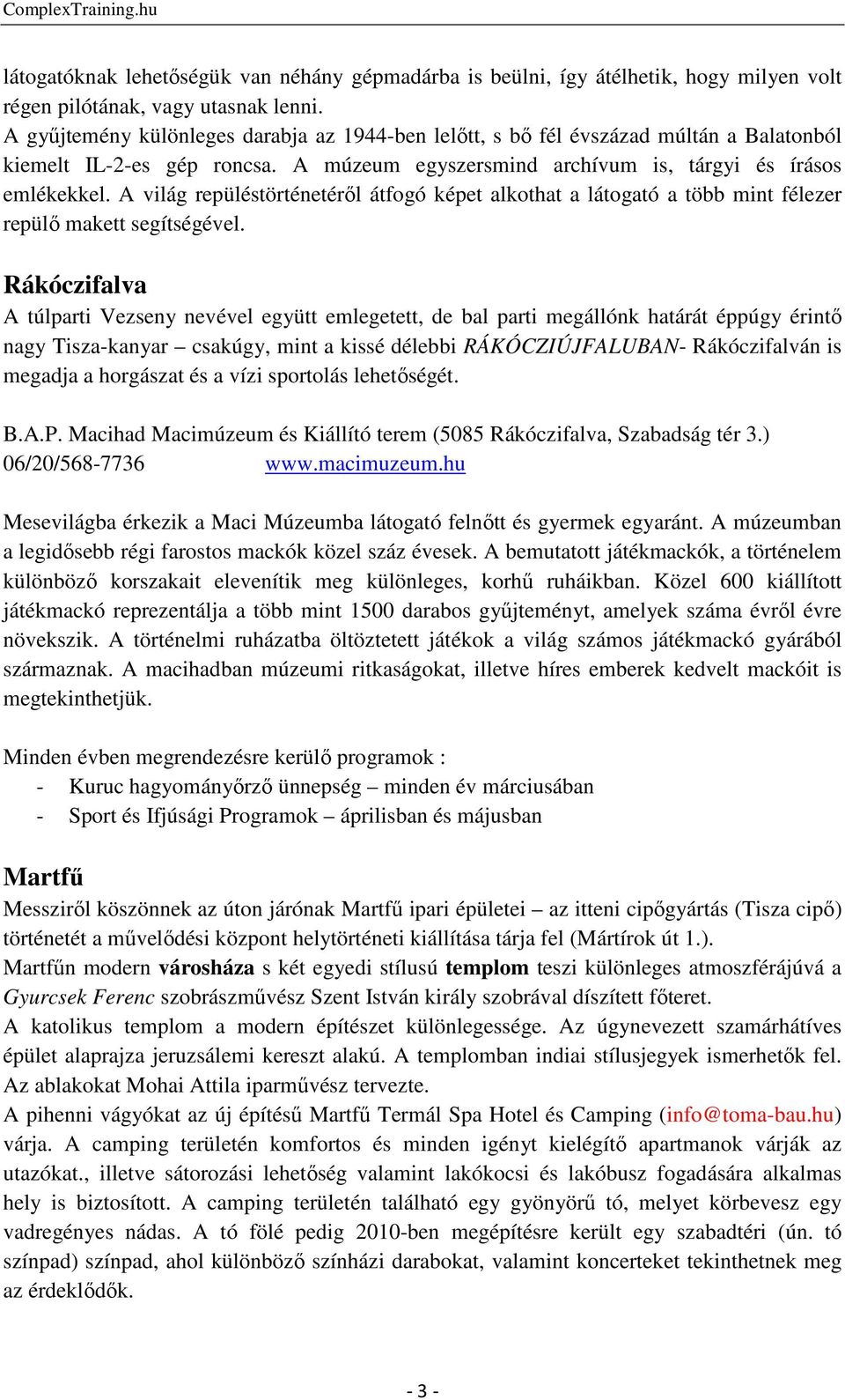 A világ repüléstörténetéről átfogó képet alkothat a látogató a több mint félezer repülő makett segítségével.
