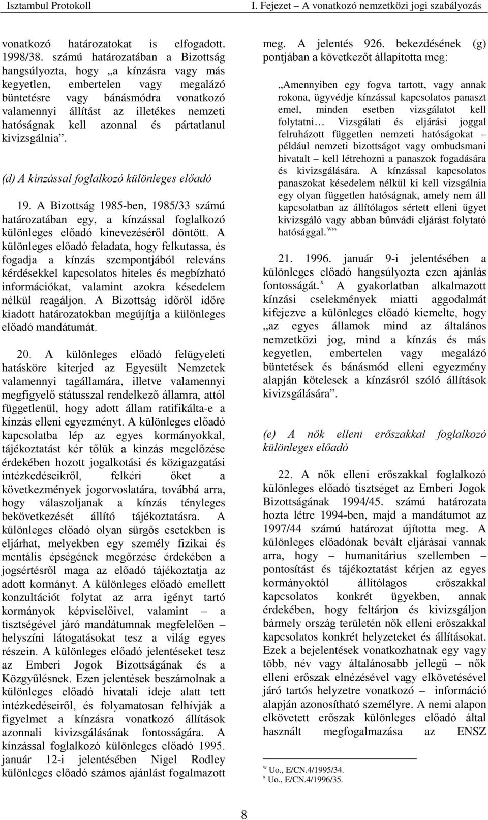 kell azonnal és pártatlanul kivizsgálnia. (d) A kínzással foglalkozó különleges előadó 19.