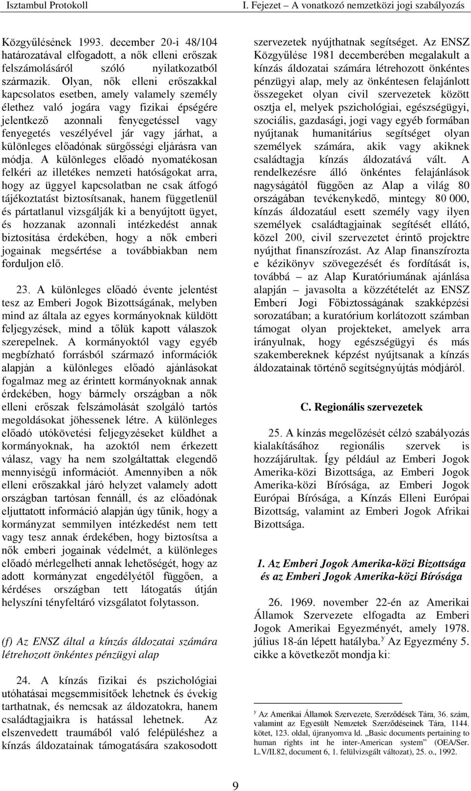 különleges előadónak sürgősségi eljárásra van módja.