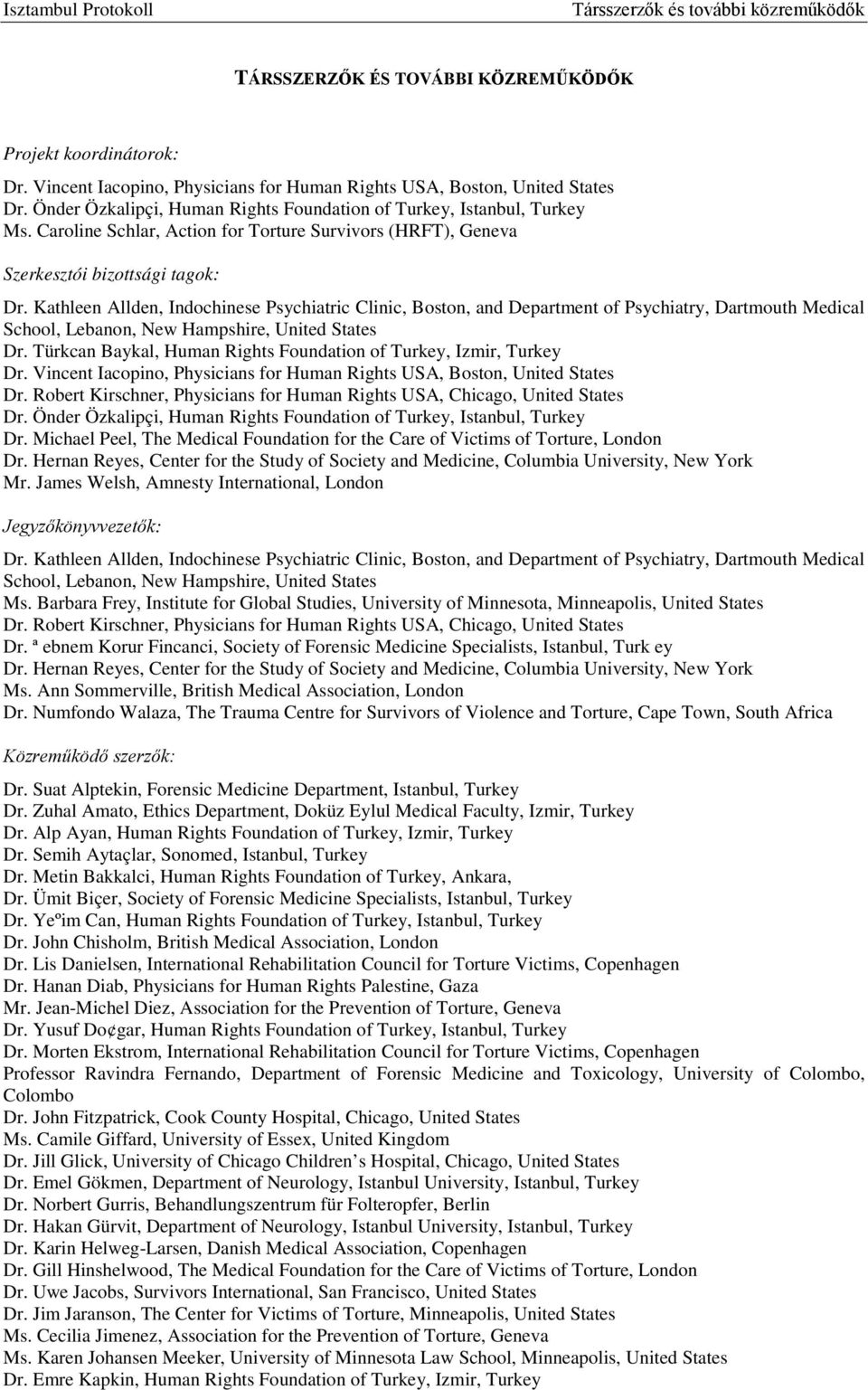 Kathleen Allden, Indochinese Psychiatric Clinic, Boston, and Department of Psychiatry, Dartmouth Medical School, Lebanon, New Hampshire, United States Dr.