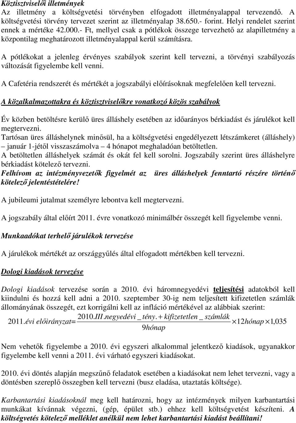 A pótlékokat a jelenleg érvényes szabályok szerint kell tervezni, a törvényi szabályozás változását figyelembe kell venni.