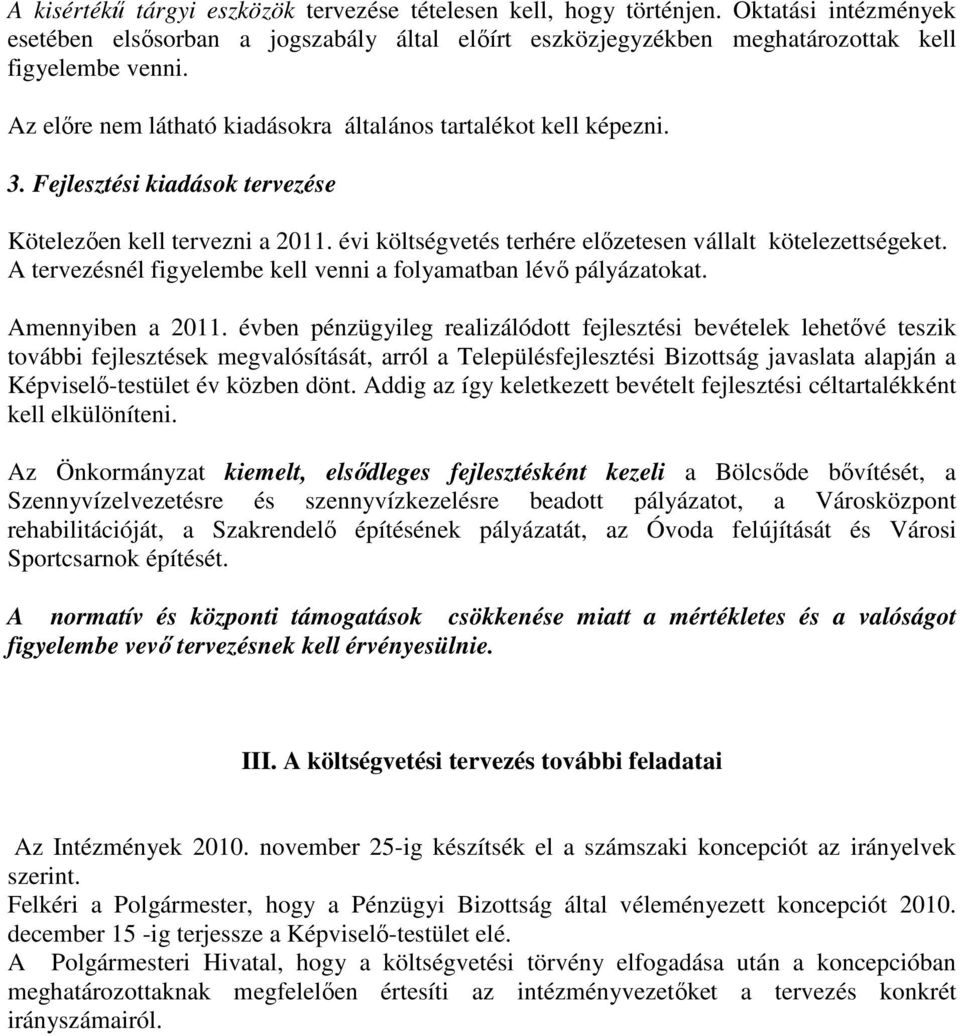 A tervezésnél figyelembe kell venni a folyamatban lévı pályázatokat. Amennyiben a 2011.