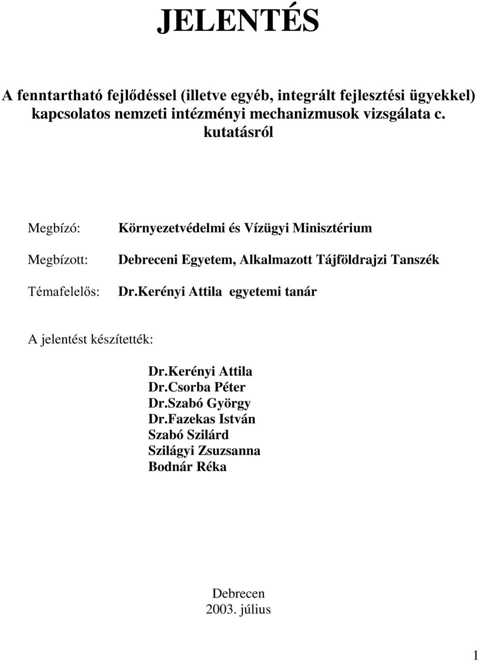 kutatásról Megbízó: Megbízott: 7pPDIHOHOV Környezetvédelmi és Vízügyi Minisztérium Debreceni Egyetem, Alkalmazott