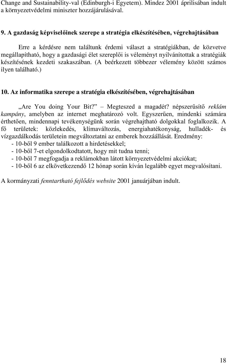 PHJiOODStWKDWyKRJ\DJD]GDViJLpOHWV]HUHSOLLVYpOHPpQ\WQ\LOYiQtWRWWDNDVWUDWpJLiN készítésének kezdeti szakaszában. (A beérkezett többezer vélemény között számos ilyen található.) 10.