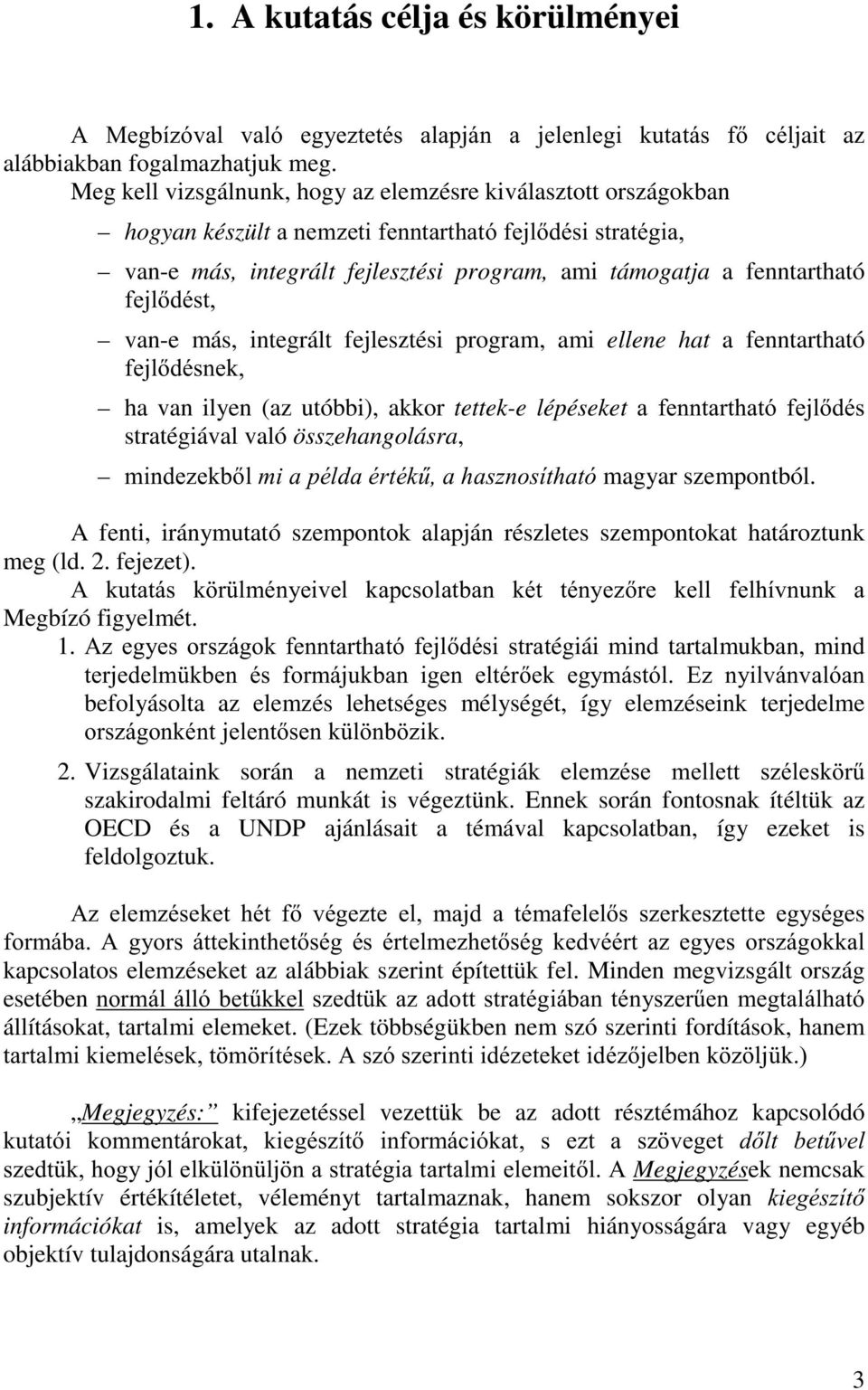 van-e más, integrált fejlesztési program, ami ellene hat a fenntartható IHMOGpVQHN ha van ilyen (az utóbbi), akkor tettek-e lépéseket D IHQQWDUWKDWy IHMOGpV stratégiával való összehangolásra,