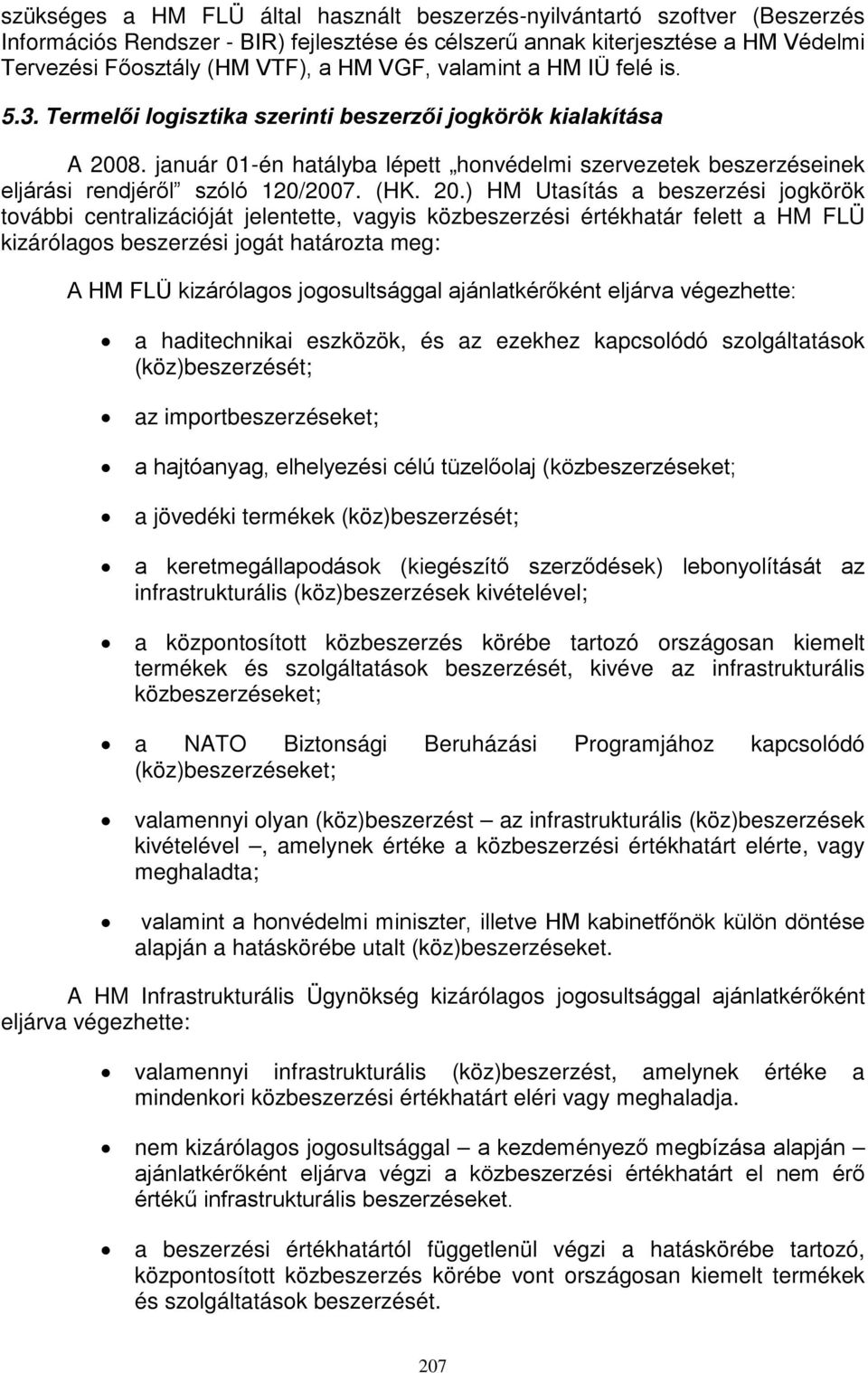 január 01-én hatályba lépett honvédelmi szervezetek beszerzéseinek eljárási rendjéről szóló 120/2007. (HK. 20.