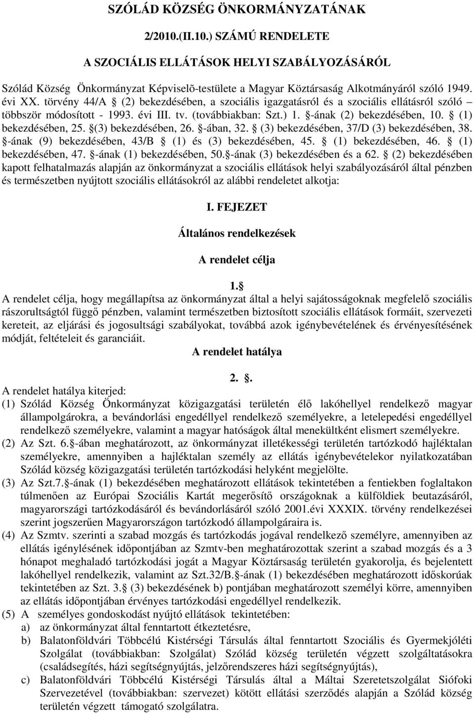 (1) bekezdésében, 25. (3) bekezdésében, 26. -ában, 32. (3) bekezdésében, 37/D (3) bekezdésében, 38. -ának (9) bekezdésében, 43/B (1) és (3) bekezdésében, 45. (1) bekezdésében, 46.