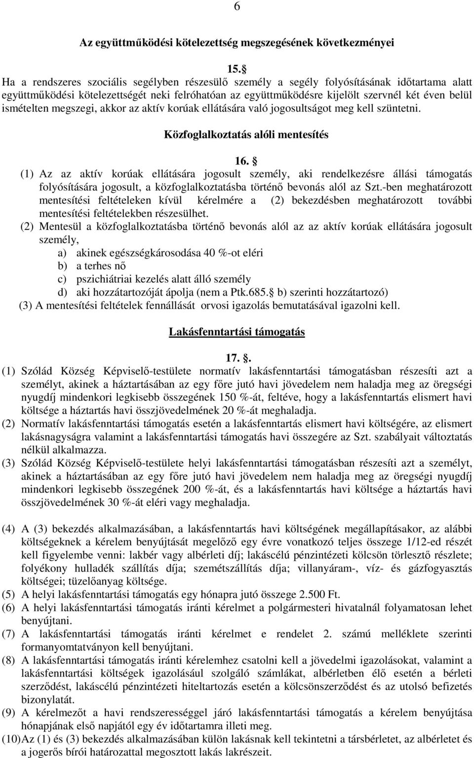 ismételten megszegi, akkor az aktív korúak ellátására való jogosultságot meg kell szüntetni. Közfoglalkoztatás alóli mentesítés 16.