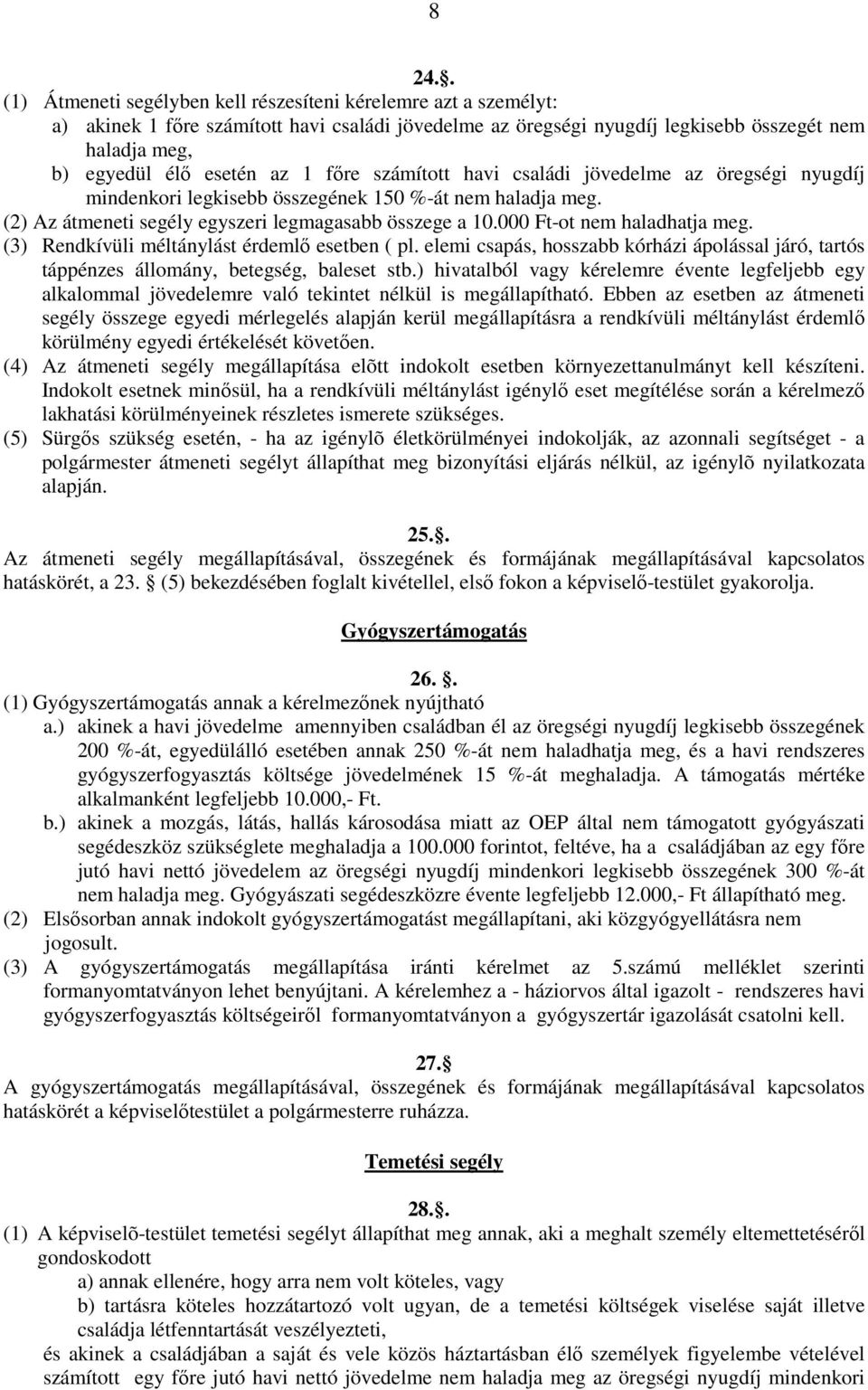 000 Ft-ot nem haladhatja meg. (3) Rendkívüli méltánylást érdemlő esetben ( pl. elemi csapás, hosszabb kórházi ápolással járó, tartós táppénzes állomány, betegség, baleset stb.