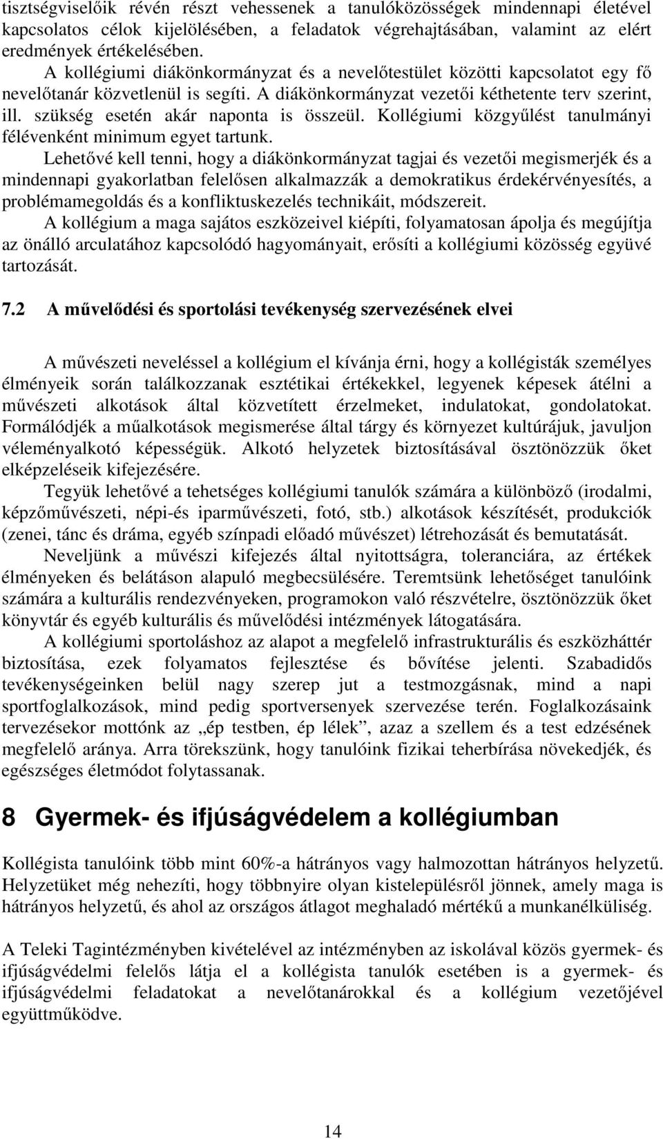 szükség esetén akár naponta is összeül. Kollégiumi közgyűlést tanulmányi félévenként minimum egyet tartunk.