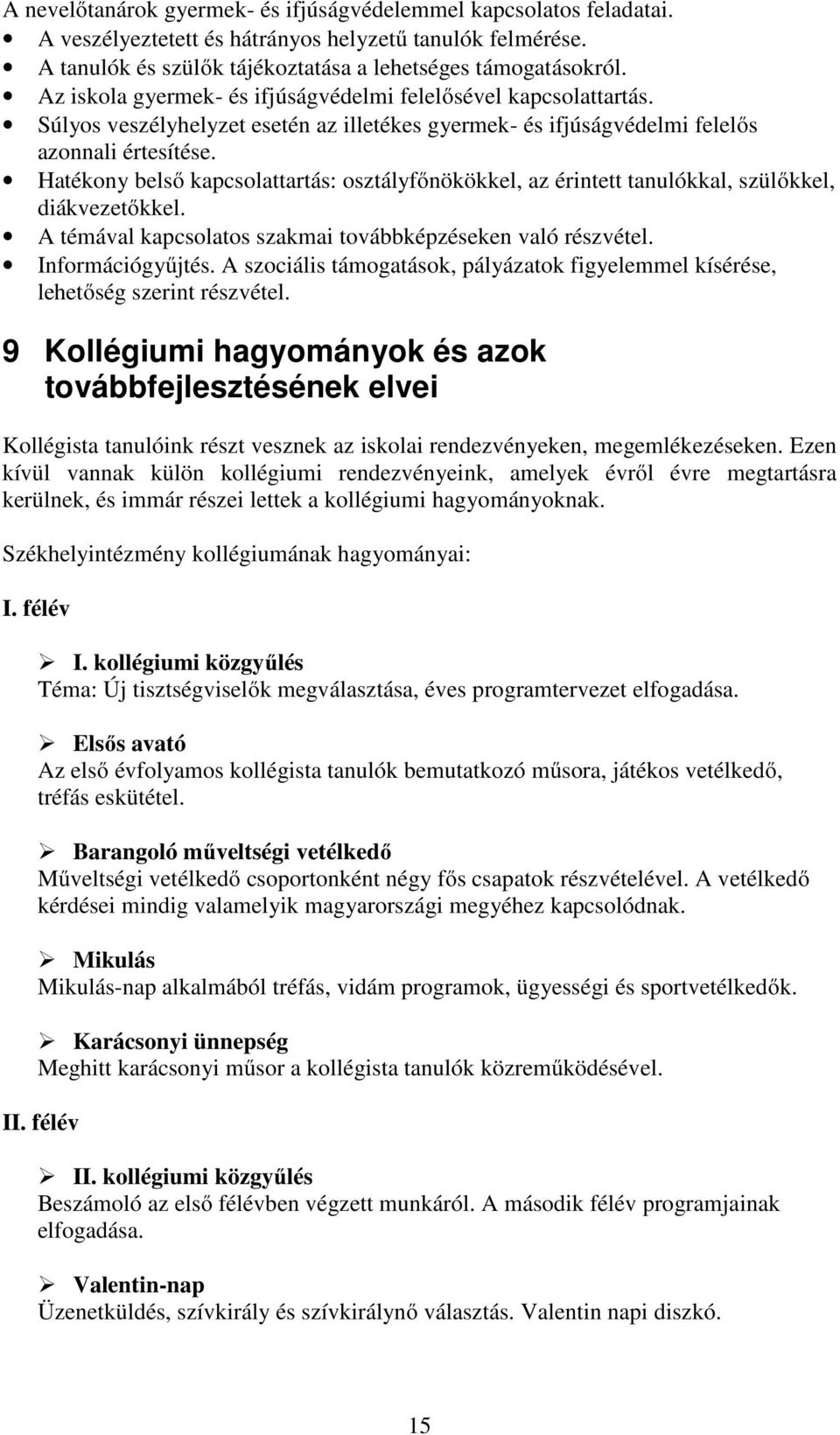 Hatékony belső kapcsolattartás: osztályfőnökökkel, az érintett tanulókkal, szülőkkel, diákvezetőkkel. A témával kapcsolatos szakmai továbbképzéseken való részvétel. Információgyűjtés.