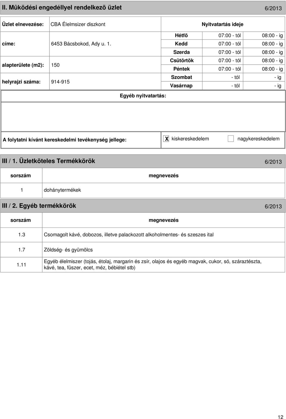 - tól - ig - tól - ig III / 1. Üzletköteles Termékkörök 6/2013 1 dohánytermékek III / 2. Egyéb termékkörök 6/2013 1.