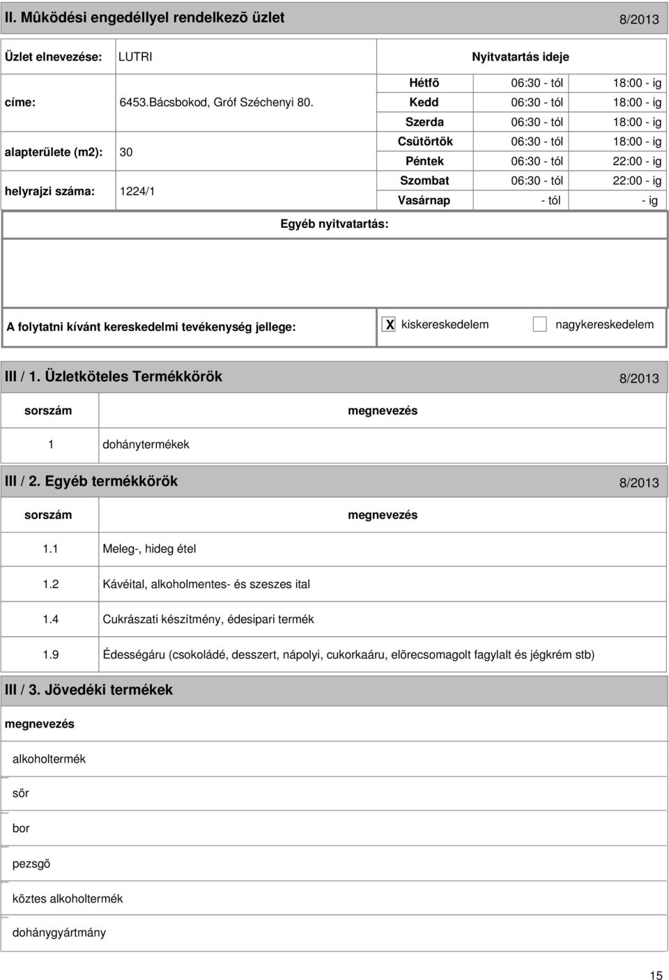 22:00 - ig - tól - ig III / 1. Üzletköteles Termékkörök 8/2013 1 dohánytermékek III / 2. Egyéb termékkörök 8/2013 1.1 Meleg-, hideg étel 1.