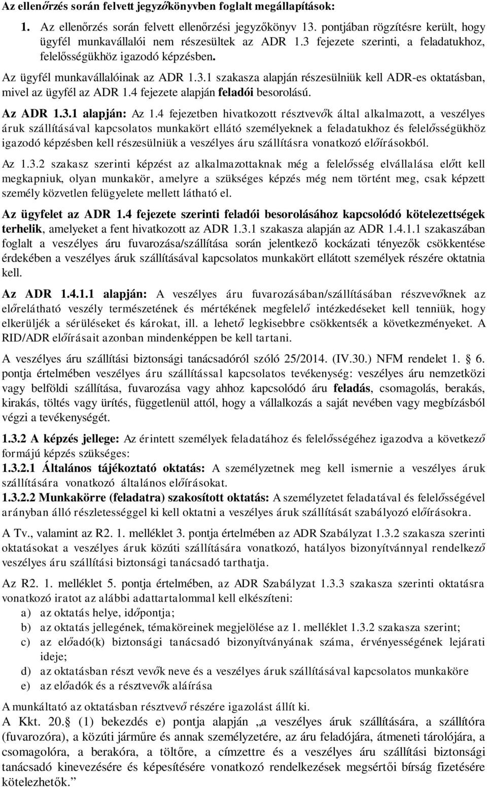 4 fejezete alapján feladói besorolású. Az ADR 1.3.1 alapján: Az 1.