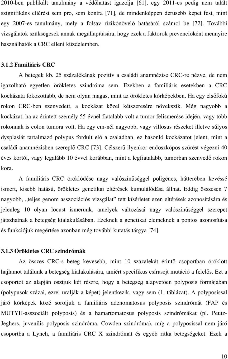 2 Familiáris CRC A betegek kb. 25 százalékának pozitív a családi anamnézise CRC-re nézve, de nem igazolható egyetlen örökletes szindróma sem.