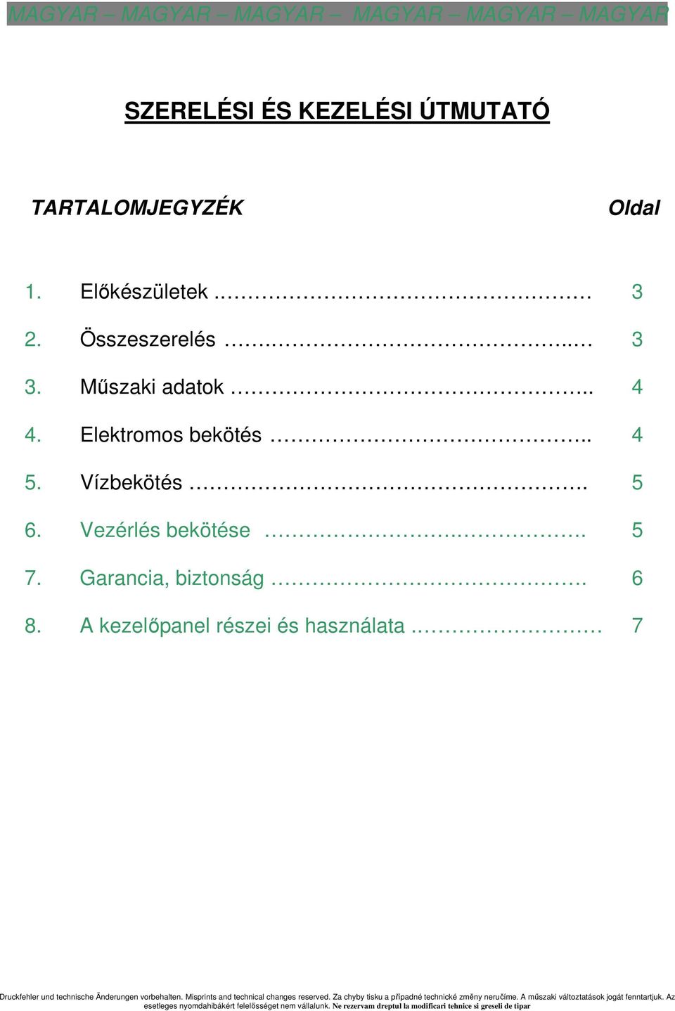 A kezelıpanel részei és használata. 7 Druckfehler und technische Änderungen vorbehalten. Misprints and technical changes reserved.