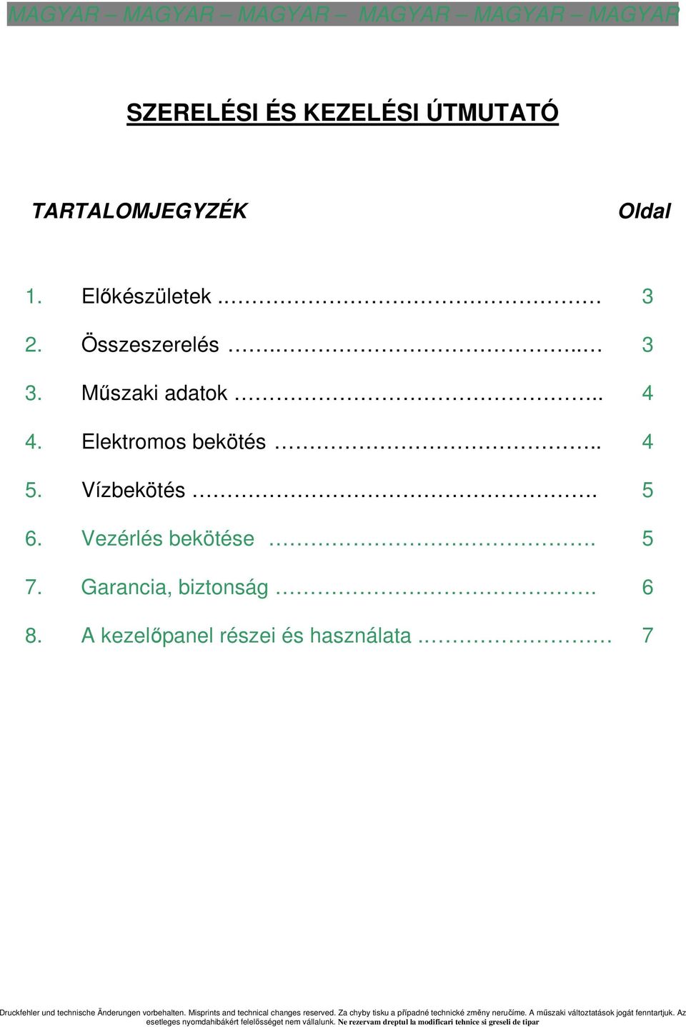 A kezelıpanel részei és használata. 7 Druckfehler und technische Änderungen vorbehalten. Misprints and technical changes reserved.