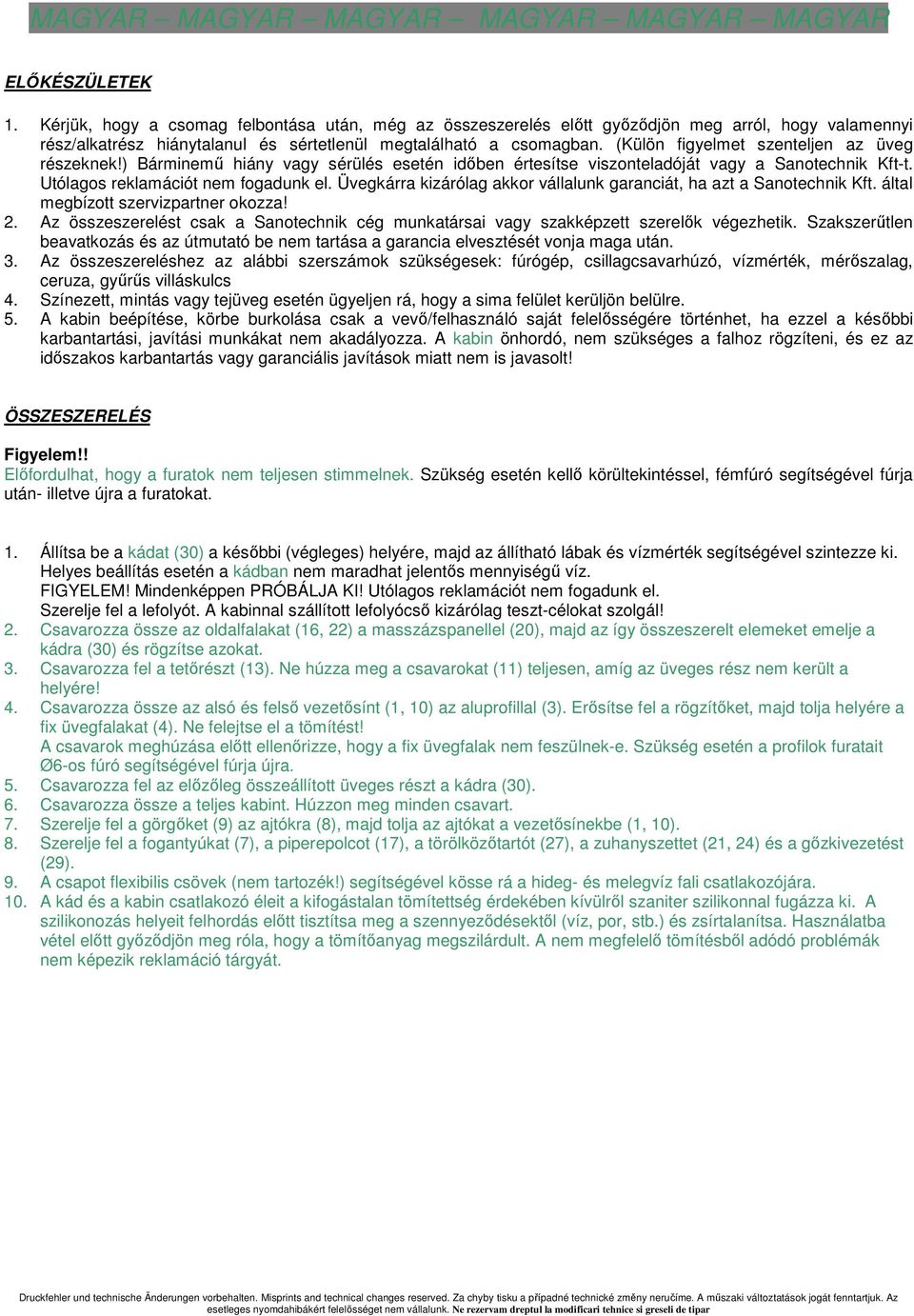 (Külön figyelmet szenteljen az üveg részeknek!) Bárminemő hiány vagy sérülés esetén idıben értesítse viszonteladóját vagy a Sanotechnik Kft-t. Utólagos reklamációt nem fogadunk el.