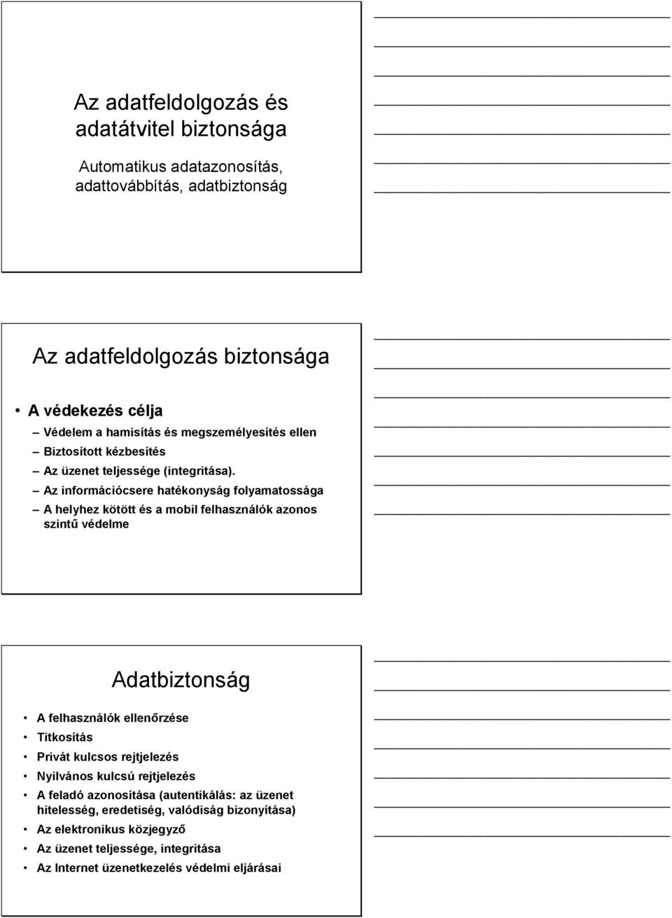 Az információcsere hatékonyság folyamatossága A helyhez kötött és a mobil felhasználók azonos szintű védelme Adatbiztonság A felhasználók ellenőrzése Titkosítás Privát