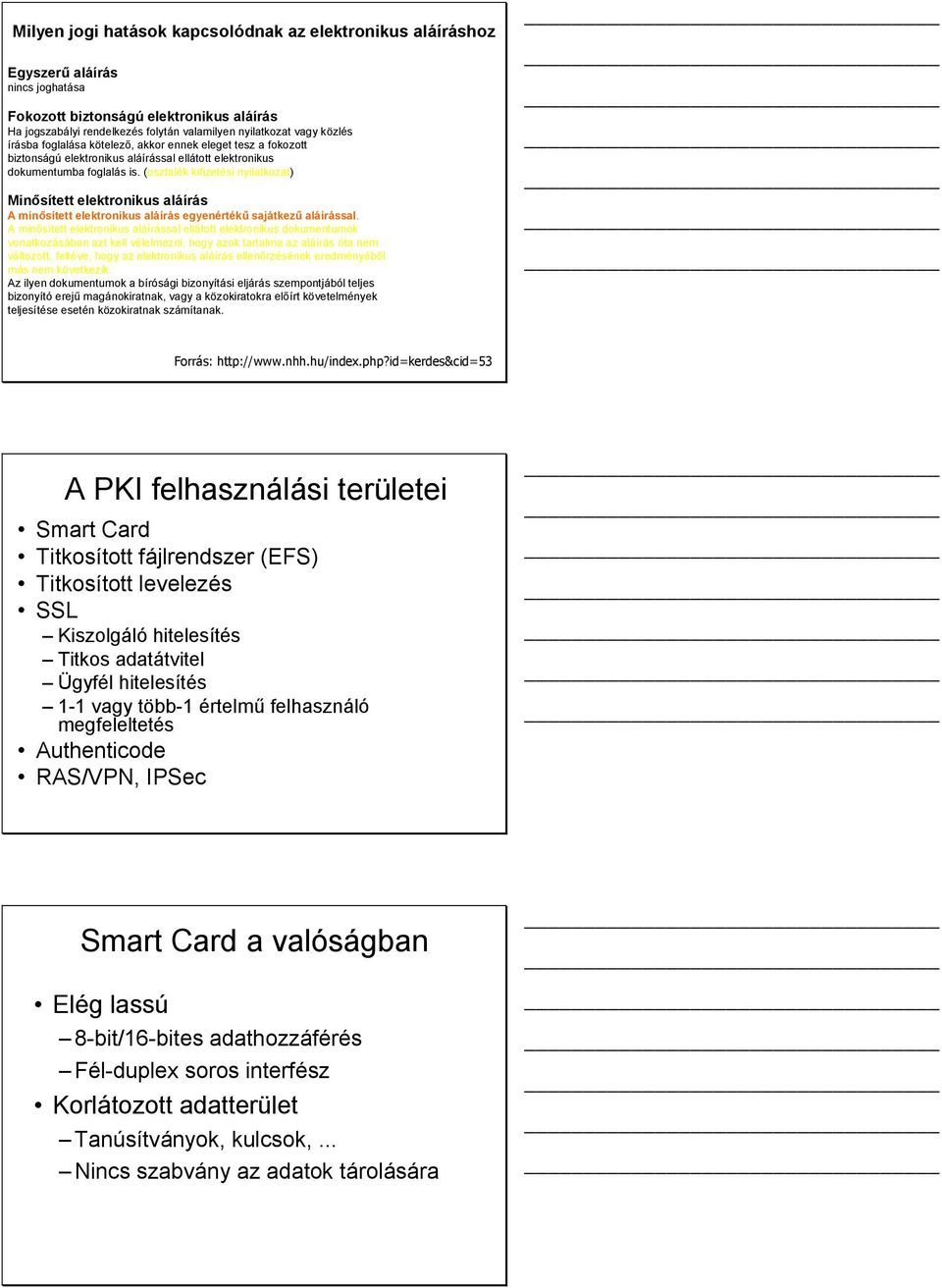 (osztalék kifizetési nyilatkozat) Minősített elektronikus aláírás A minősített elektronikus aláírás egyenértékű sajátkezű aláírással.