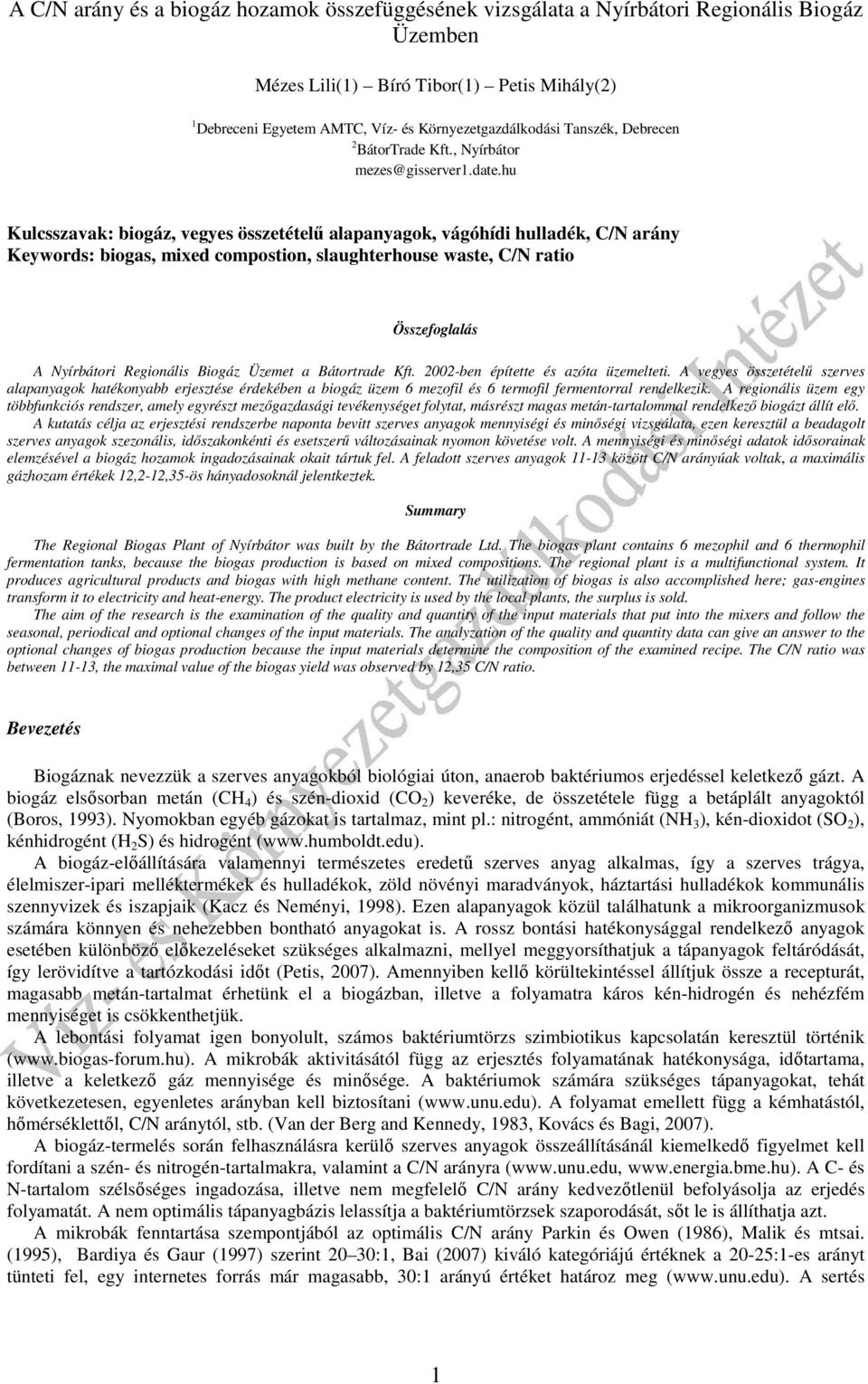 hu Kulcsszavak: biogáz, vegyes összetételű alapanyagok, vágóhídi hulladék, C/N arány Keywords: biogas, mixed compostion, slaughterhouse waste, C/N ratio Összefoglalás A Nyírbátori Regionális Biogáz
