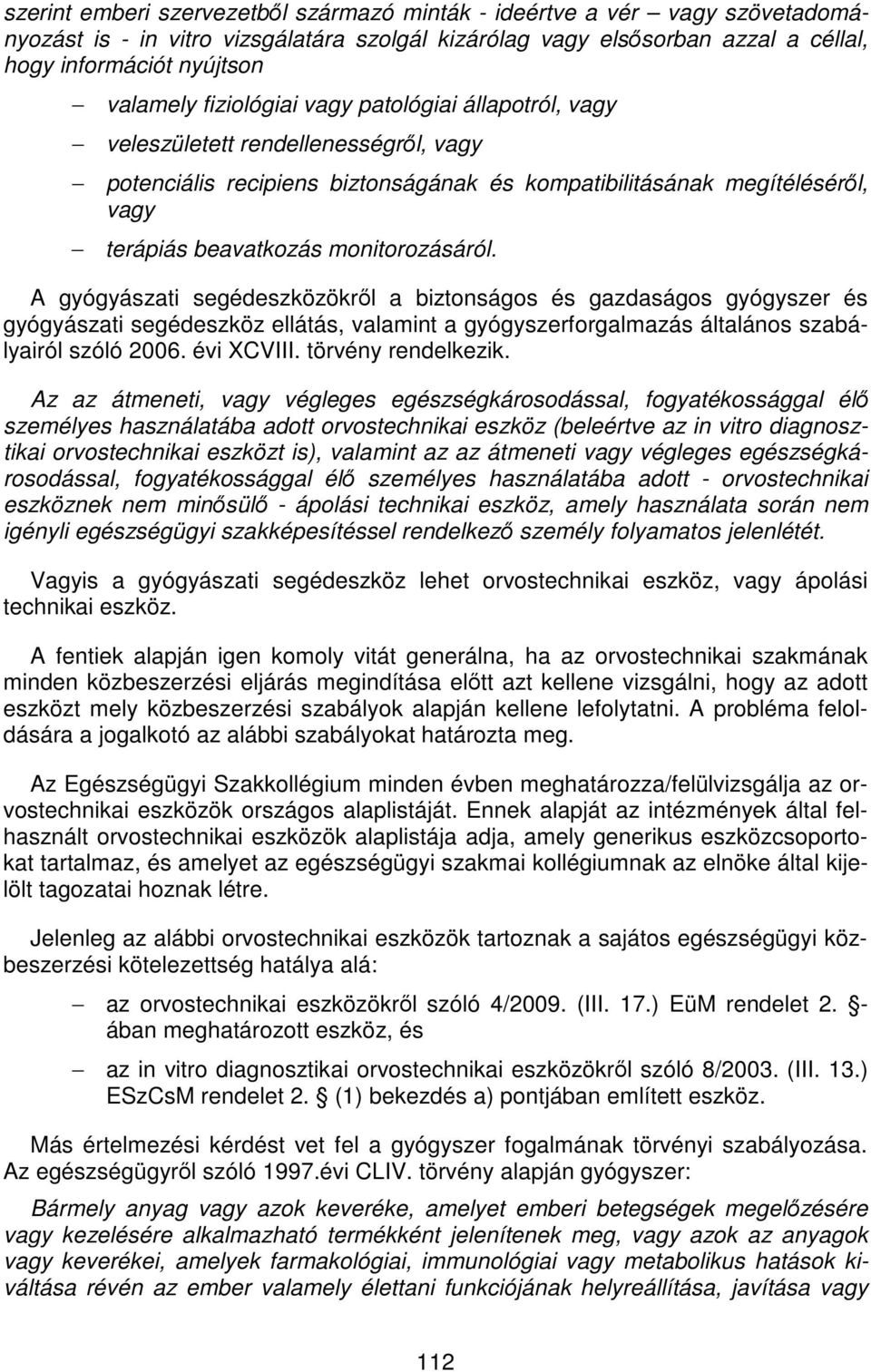 A gyógyászati segédeszközökről a biztonságos és gazdaságos gyógyszer és gyógyászati segédeszköz ellátás, valamint a gyógyszerforgalmazás általános szabályairól szóló 2006. évi XCVIII.