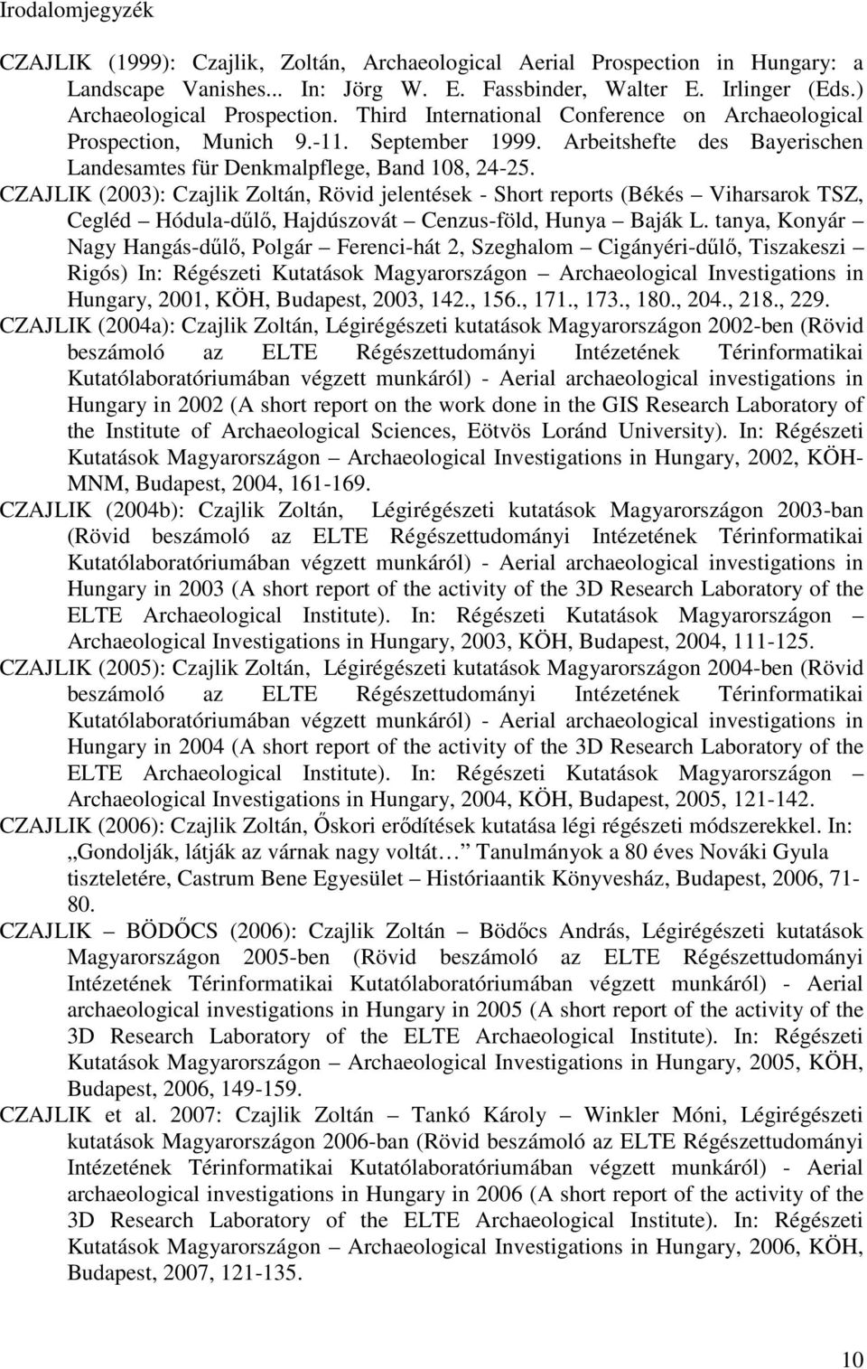 CZAJLIK (2003): Czajlik Zoltán, Rövid jelentések - Short reports (Békés Viharsarok TSZ, Cegléd Hódula-dűlő, Hajdúszovát Cenzus-föld, Hunya Baják L.