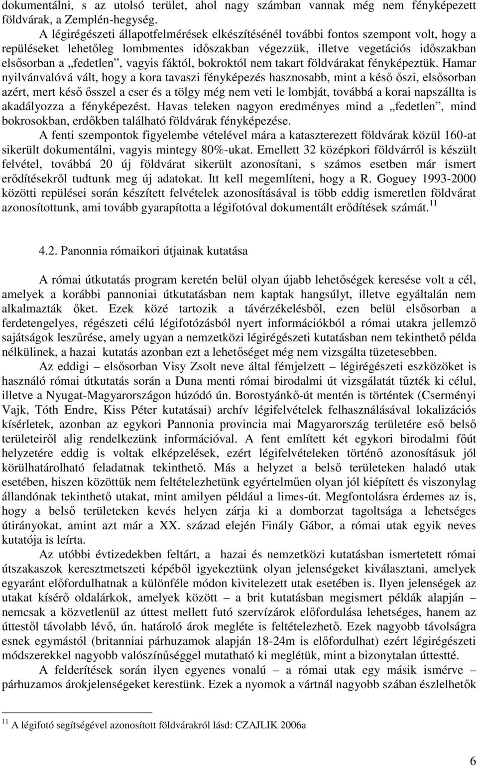 fáktól, bokroktól nem takart földvárakat fényképeztük.
