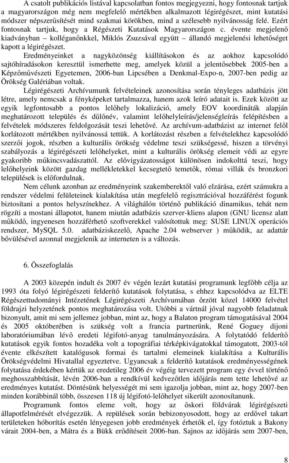évente megjelenő kiadványban kolléganőnkkel, Miklós Zsuzsával együtt állandó megjelenési lehetőséget kapott a légirégészet.